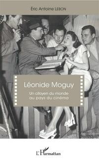 Léonide Moguy : un citoyen du monde au pays du cinéma