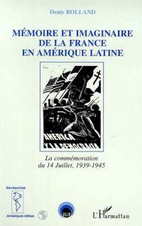 Mémoire et imaginaire de la France en Amérique latine : la commémoration du 14 Juillet, 1939-1945