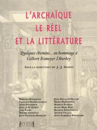 L'archaïque, le réel & la littérature : quelques chemins en hommage à Gilbert Romeyer Dherbey