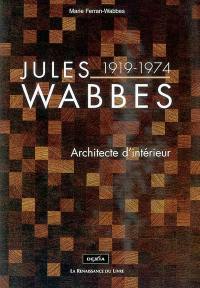 Jules Wabbes, 1919-1974 : architecte d'intérieur