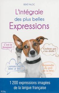 L'intégrale des plus belles expressions : 1.200 expressions imagées de la langue française