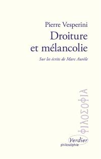 Droiture et mélancolie : sur les écrits de Marc Aurèle
