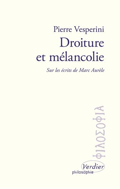 Droiture et mélancolie : sur les écrits de Marc Aurèle