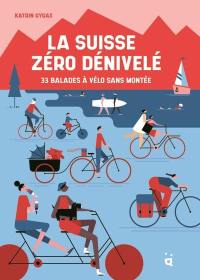 La Suisse zéro dénivelé : 33 balades à vélo sans montée