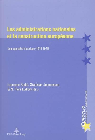 Les administrations nationales et la construction européenne : une approche historique (1919-1975) : actes du colloque tenu à l'Université Paris 1 les 12 et 13 sept. 2003