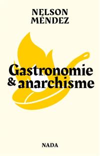 Gastronomie & anarchisme ou La formidable utopie d'allier fourneaux, barricades, plaisir et liberté