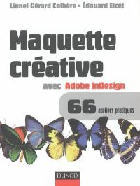 Maquette créative avec Adobe InDesign : versions 2.0, CS, CS2 et plus, Mac et PC, 66 ateliers pratiques