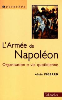 L'armée de Napoléon, 1800-1815 : organisation et vie quotidienne