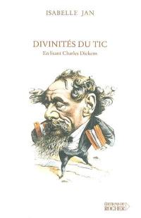 Divinités du tic : en lisant Charles Dickens