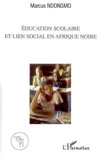 Education scolaire et lien social en Afrique noire : perspectives éthiques et théologiques de la mise en place d'une nouvelle philosophie de l'éducation