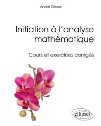 Initiation à l'analyse mathématique : cours et exercices corrigés