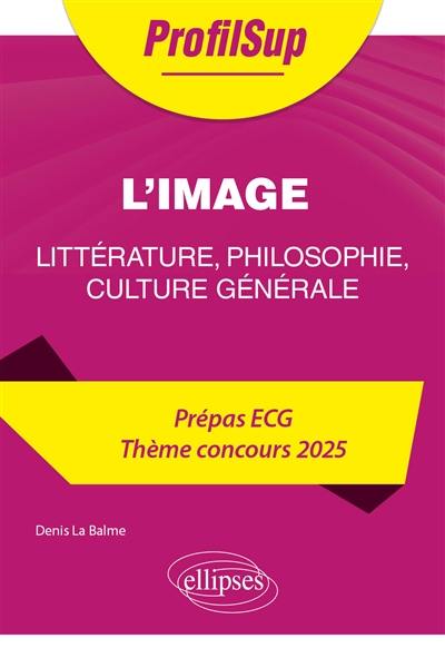 L'image : littérature, philosophie, culture générale : prépas ECG, thème concours 2025