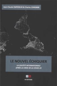 Le nouvel échiquier : la société internationale après la crise de la Covid-19 : quel monde ? quelle Europe ? quelle France ?