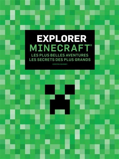Explorer Minecraft : les plus belles aventures, les secrets les plus grands