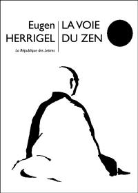 La Voie du Zen : pratique du bouddhisme zen