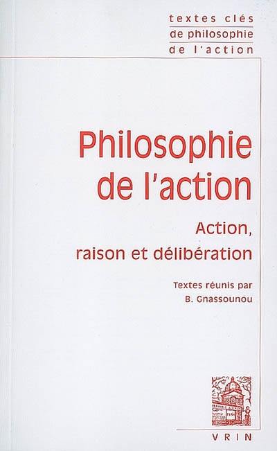 Philosophie de l'action : action, raison et délibération