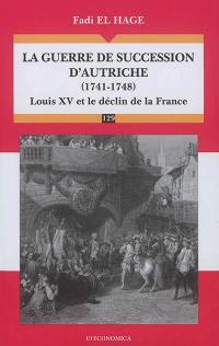 La guerre de succession d'Autriche (1741-1748) : Louis XV et le déclin de la France
