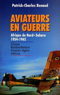 Aviateurs en guerre : Afrique du Nord - Sahara 1954-1962