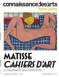 Matisse, Cahiers d'art : le tournant des années 30 : musée de l'Orangerie, Paris, musée Matisse, Nice