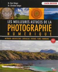 Les meilleures astuces de la photographie numérique. Vol. 2. Intérieur, architecture, crépuscule, paysage, flore, panorama