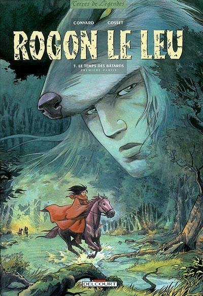 Rogon Le Leu. Vol. 5. Le temps des bâtards