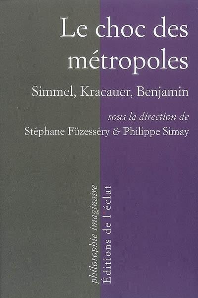 Le choc des métropoles : Simmel, Kracauer, Benjamin