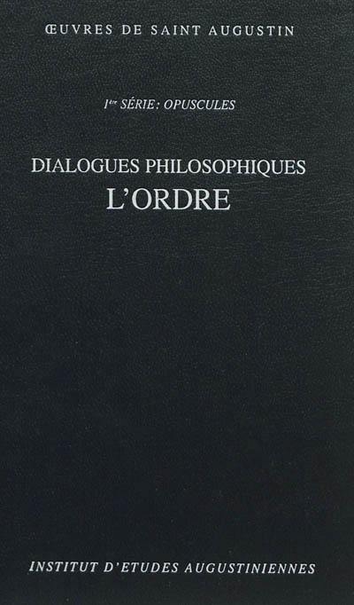 Oeuvres de saint Augustin. Vol. 4-2. Dialogues philosophiques : l'Ordre. De ordine