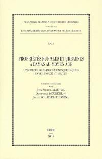 Propriétés rurales et urbaines à Damas au Moyen Age : un corpus de 73 documents juridiques entre 310-922 et 669-1271