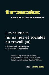 Tracés, hors série, n° 2021. Les sciences humaines et sociales au travail (3) : réseaux socionumériques et travail de la recherche