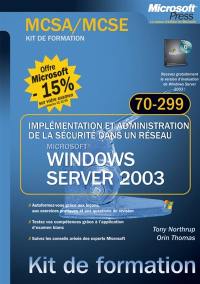 Mettre en oeuvre et administrer la sécurité d'un réseau Microsoft Windows Server 2003 : examen MCSA-MCSE 70-299
