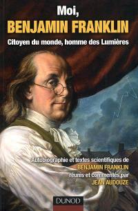 Moi, Benjamin Franklin : citoyen du monde, homme des Lumières