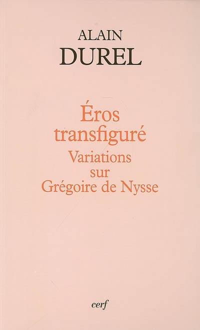 Eros transfiguré : variations sur Grégoire de Nysse