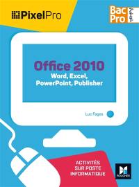 Office 2010 : Word, Excel, PowerPoint, Publisher, bac pro 2de, 1re, terminale : activités sur poste informatique