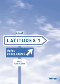 Latitudes 1, méthode de français A1-A2 : guide pédagogique