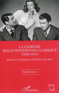 La comédie hollywoodienne classique (1929-1945) : structure triadique et médiations du désir