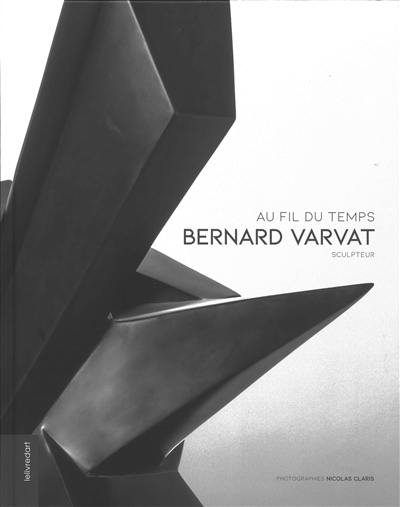 Bernard Varvat sculpteur : au fil du temps