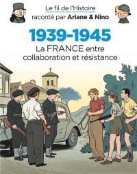 Le fil de l'histoire raconté par Ariane & Nino. 1939-1945. Vol. 2. La France entre collaboration et résistance