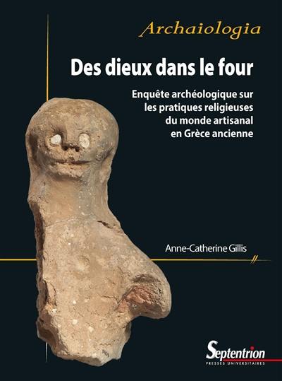 Des dieux dans le four : enquête archéologique sur les pratiques religieuses du monde artisanal en Grèce ancienne