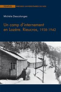 Un camp d'internement en Lozère : Rieucros, 1938-1942