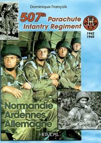 The 507th Parachute infantry regiment : Normandie, Ardennes, Allemagne, 1942-1945