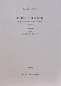 Le peintre et le livre : l'âge d'or du livre illustré en France, 1870-1970. Chagall entre Vollard et Tériade