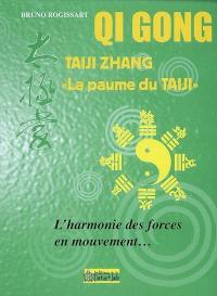 Qi gong : taiji zhang, la paume du taiji : l'harmonie des forces en mouvement...