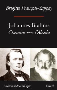 Johannes Brahms : chemins vers l'absolu