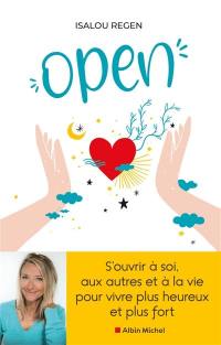 Open : s'ouvrir à soi, aux autres et à la vie pour vivre plus heureux et plus fort