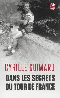 Dans les secrets du Tour de France : avec Jacques, Eddy, Bernard, Laurent, Lance et les autres...