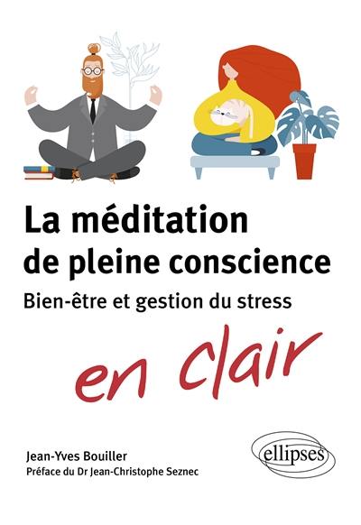 La méditation de pleine conscience en clair : bien-être et gestion du stress