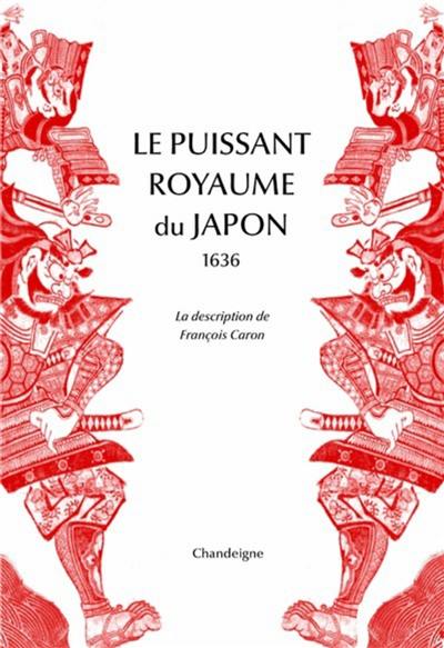 Le puissant royaume du Japon : 1636 : la description de François Caron
