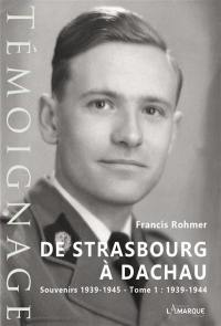 De Strasbourg à Dachau : souvenirs 1939-1945. Vol. 1. 1939-1944