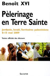 Pèlerinage en Terre sainte : Jordanie, Israël, Territoires palestiniens, 8-15 mai 2009 : textes officiels des discours