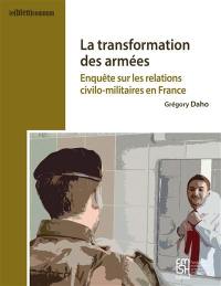 La transformation des armées : enquête sur les relations civilo-militaires en France